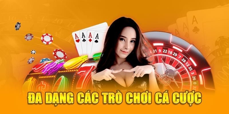 Đa dạng trò chơi cá cược