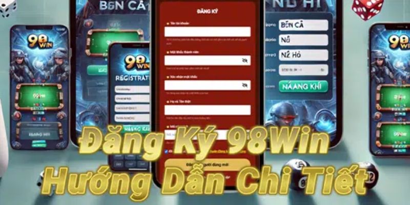 Chi tiết quy trình tạo tài khoản thành công tại nhà cái 98win